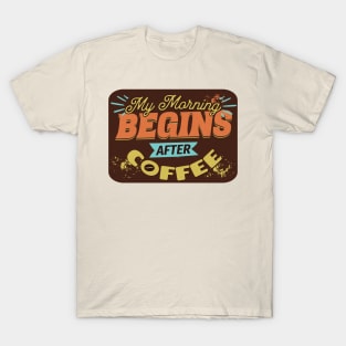 My morning begins after coffee T-Shirt